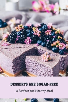 Paperback Desserts Are Sugar-free: A Perfect and Healthy Meal: Sugar-free Recipes Book