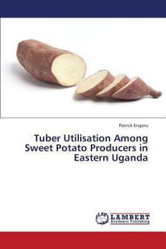 Paperback Tuber Utilisation Among Sweet Potato Producers in Eastern Uganda Book
