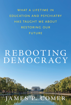 Paperback Rebooting Democracy: What a Lifetime in Education and Psychiatry Hastaught Me about Restoring Our Future Book