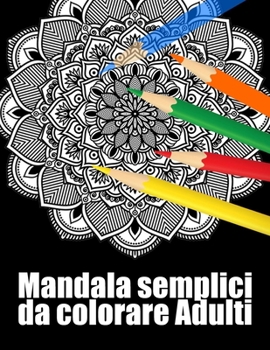 Mandala semplici da colorare Adulti: libro 40 mandalas fiori grande semplici to complessi da colorare per adulti antistress regalo perfetto per il com