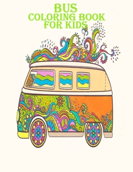 Paperback Bus Coloring Book For Kids: Beautiful and amazing bus designs for toddler for mind relaxation, Age(4-12) Book