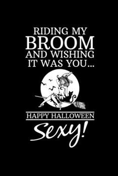 Notebook: Calendar / Planner 2020 Halloween Witch Broom Sexy Dirty Costume Gifts 120 Pages, 6X9 Inches, Yearly, Monthly, Weekly & Daily