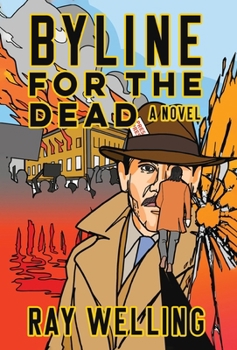 Hardcover Byline for the Dead: A Novel of Labor, Conspiracy, a Bloody Uprising and Two Ambitious Journalists Book