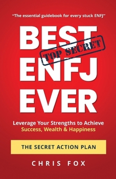 Paperback Best ENFJ Ever: The Secret Action Plan: Leverage Your Strengths to Achieve Success, Wealth & Happiness Book