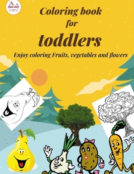 Paperback coloring book for toddlers: enjoy coloring Fruits, vegetables and flowers Book