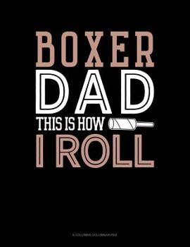 Paperback Boxer Dad This Is How I Roll: 6 Columns Columnar Pad Book