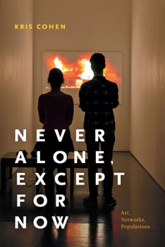 Paperback Never Alone, Except for Now: Art, Networks, Populations Book