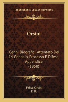 Paperback Orsini: Cenni Biografici, Attentato Del 14 Gennaio, Processo E Difesa, Appendice (1858) [Italian] Book