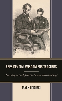 Paperback Presidential Wisdom for Teachers: Learning to Lead from the Commanders-in-Chief Book