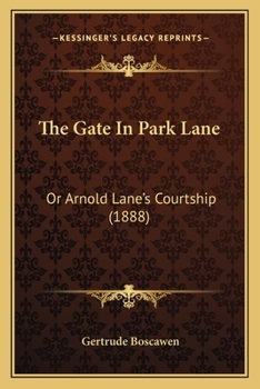 Paperback The Gate In Park Lane: Or Arnold Lane's Courtship (1888) Book