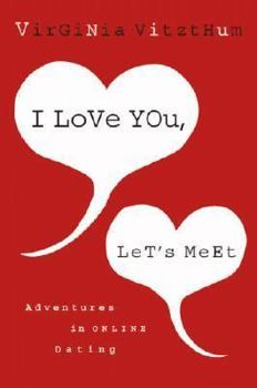 Hardcover I Love You, Let's Meet: Adventures in Online Dating Book