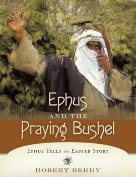 Paperback Ephus and the Praying Bushel: Ephus Tells the Easter Story Book