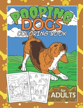 Paperback Pooping Dogs Coloring Book For Adults: Dirty White Boys Unique White Elephant Jokes Gag Gift For Boyfriend Funny Stress Relief Book