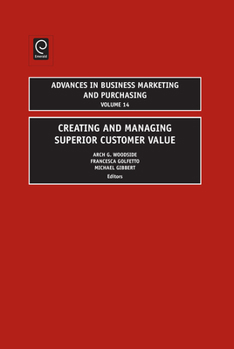 Advances In Business Marketing And Purchasing: Vol. 14, Creating And Managing Superior Customer Value