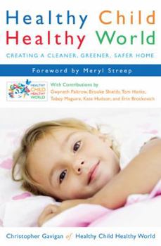 Hardcover Healthy Child Healthy World: Creating a Cleaner, Greener, Safer Home Book