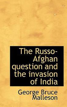 Paperback The Russo-Afghan Question and the Invasion of India Book