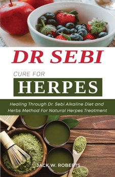 Paperback Dr Sebi Cure for Herpes: Healing Through Dr. Sebi Alkaline Diet and Herbs Method For Natural Herpes Treatment Book