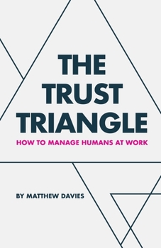 Paperback The Trust Triangle: How to Manage Humans at Work Book