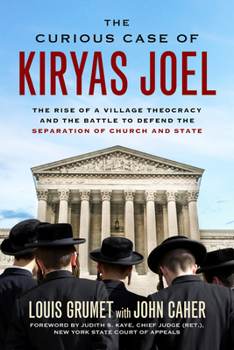 Hardcover The Curious Case of Kiryas Joel: The Rise of a Village Theocracy and the Battle to Defend the Separation of Church and State Book