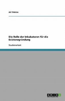 Paperback Die Rolle der Inkubatoren für die Existenzgründung [German] Book
