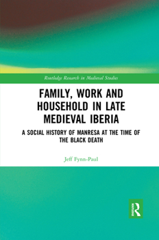 Family, Work, and Household in Late Medieval Iberia: A Social History of Manresa at the Time of the Black Death (Routledge Research in Medieval Studies)