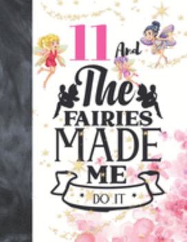 11 And The Fairies Made Me Do It: Fairy Tale Writing Journal Gift To Doodle And Write In - Magical Blank Lined Journaling Diary For Girls