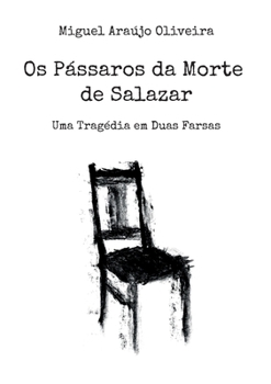 Os Pássaros da Morte de Salazar: Uma Tragédia em Duas Farsas (Portuguese Edition)
