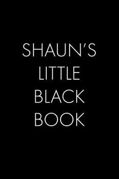 Shaun's Little Black Book: The Perfect Dating Companion for a Handsome Man Named Shaun. A secret place for names, phone numbers, and addresses.