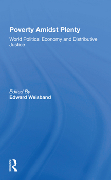 Paperback Poverty Amidst Plenty: World Political Economy and Distributive Justice Book