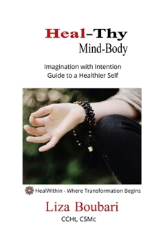 Paperback Heal-Thy Mind Body: Imagination with Intention - Guide to a Healthier Self Book