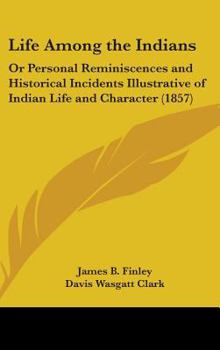 Hardcover Life Among the Indians: Or Personal Reminiscences and Historical Incidents Illustrative of Indian Life and Character (1857) Book