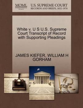 Paperback White V. U S U.S. Supreme Court Transcript of Record with Supporting Pleadings Book