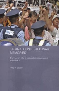 Japan's Contested War Memories: The 'Memory Rifts' in Historical Consciousness of World War II