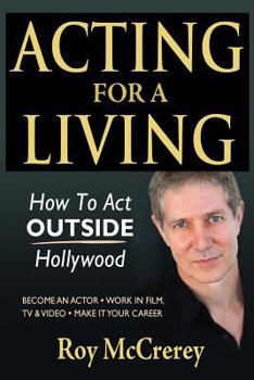 Paperback Acting for a Living: How to Act Outside Hollywood - Become an Actor; Work in Film, TV & Video; Make it Your Career Book
