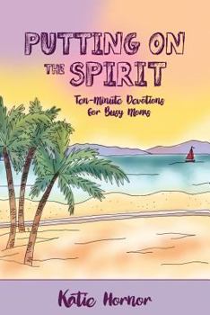 Paperback Putting On the Spirit: Ten-Minute Devotions for Busy Moms Book