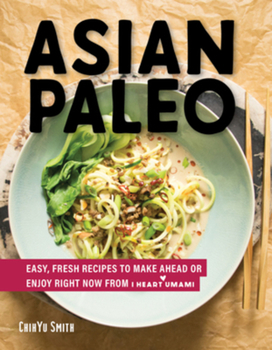 Hardcover Asian Paleo: Easy, Fresh Recipes to Make Ahead or Enjoy Right Now from I Heart Umami Book