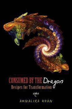 Paperback Consumed By The Dragon: Recipes for Transformation Book