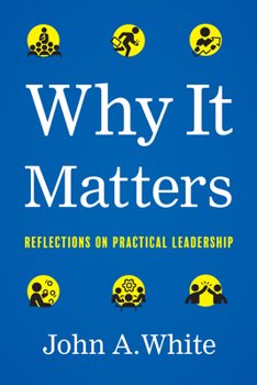 Hardcover Why It Matters: Reflections on Practical Leadership Book