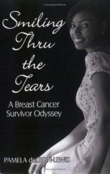 Smiling Thru The Tears: A Breast Cancer Survivor Odyssey