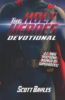 Paperback The Holy Heroes Devotional: 40 Bible Devotions Inspired by Superheroes! Book