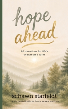 Hope Ahead: 40 Devotions for Life's Unexpected Turns