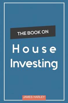 Paperback House Investing: Location, Location, Location! Circumnavigate the Complex Process of Picking a Profitable Investment House Book