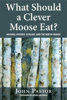 Paperback What Should a Clever Moose Eat?: Natural History, Ecology, and the North Woods Book