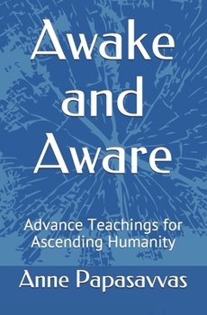 Paperback Awake and Aware: Advance Teachings for Ascending Humanity Book