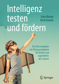 Paperback Intelligenz Testen Und Fördern: Ein Elternratgeber Mit Übungsaufgaben Für Kinder Und Jugendliche AB 6 Jahren [German] Book