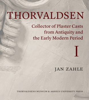 Hardcover Thorvaldsen and His Plaster Casts from the Antique and the Early Modern Period: The Roman Plaster Cast Market 1750-1840 Book