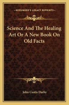 Paperback Science And The Healing Art Or A New Book On Old Facts Book