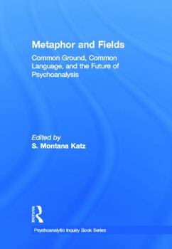 Hardcover Metaphor and Fields: Common Ground, Common Language, and the Future of Psychoanalysis Book