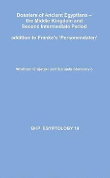 Paperback Dossiers of Ancient Egyptians: The Middle Kingdom and Second Intermediate Period: Addition to Franke's 'Personendaten' Book