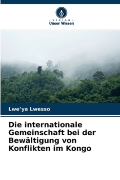 Paperback Die internationale Gemeinschaft bei der Bewältigung von Konflikten im Kongo [German] Book